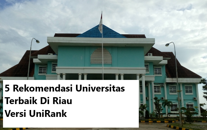 5 Rekomendasi Universitas Terbaik Di Riau Versi UniRank