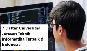 7 Daftar Universitas Jurusan Teknik Informatika Terbaik Di Indonesia