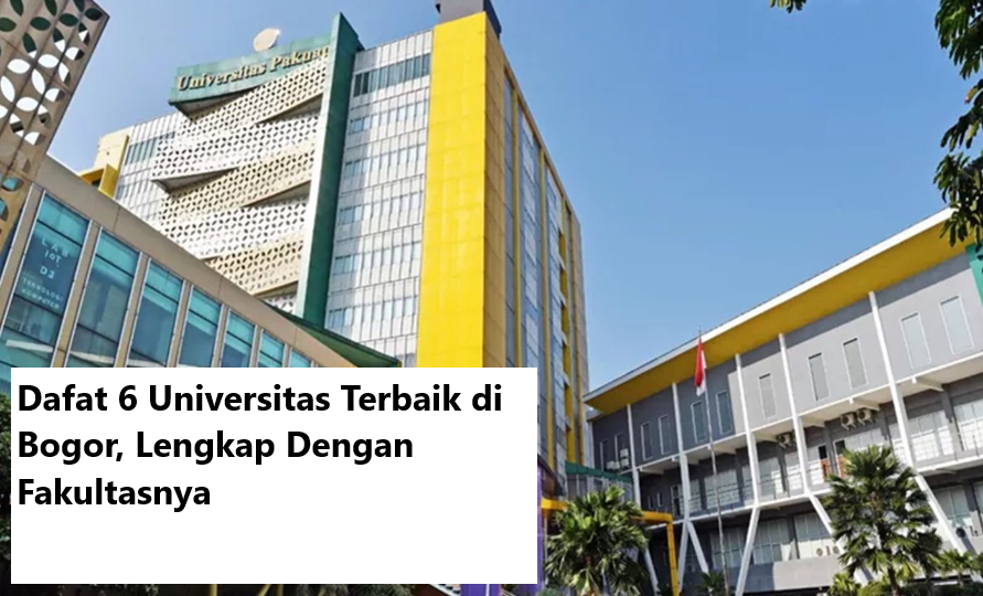 Daftar 6 Universitas Terbaik Di Bogor Lengkap Dengan Fakultasnya