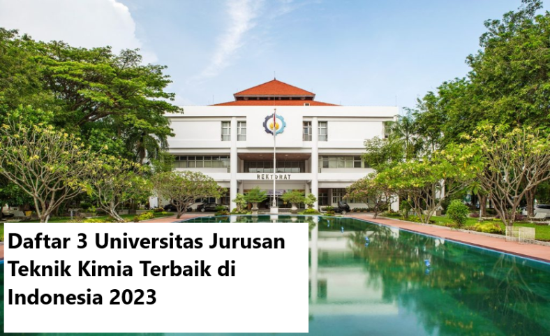 Daftar 3 Universitas Jurusan Teknik Kimia Terbaik di Indonesia 2023