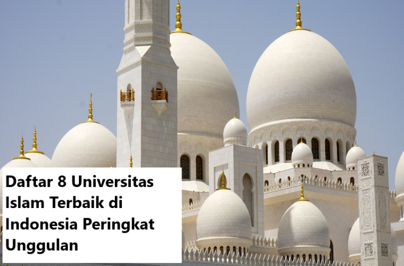 Daftar 8 Universitas Islam Terbaik di Indonesia Peringkat Unggulan