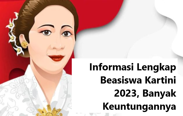 Informasi Lengkap Beasiswa Kartini 2023, Banyak Keuntungannya