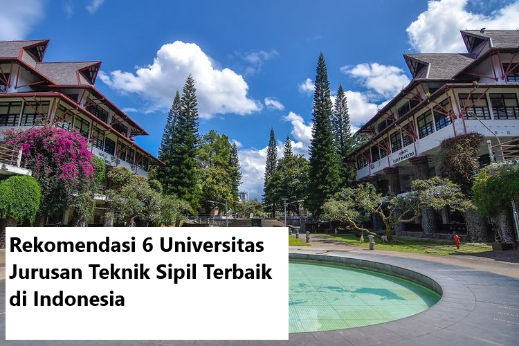 Rekomendasi 6 Universitas Jurusan Teknik Sipil Terbaik di Indonesia